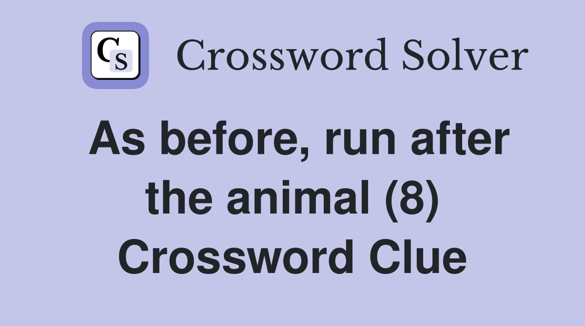 As before run after the animal 8 crossword clue answers